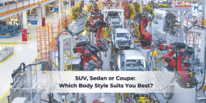 Read more about the article SUV, Sedan or Coupe: Which Body Style Suits You Best?