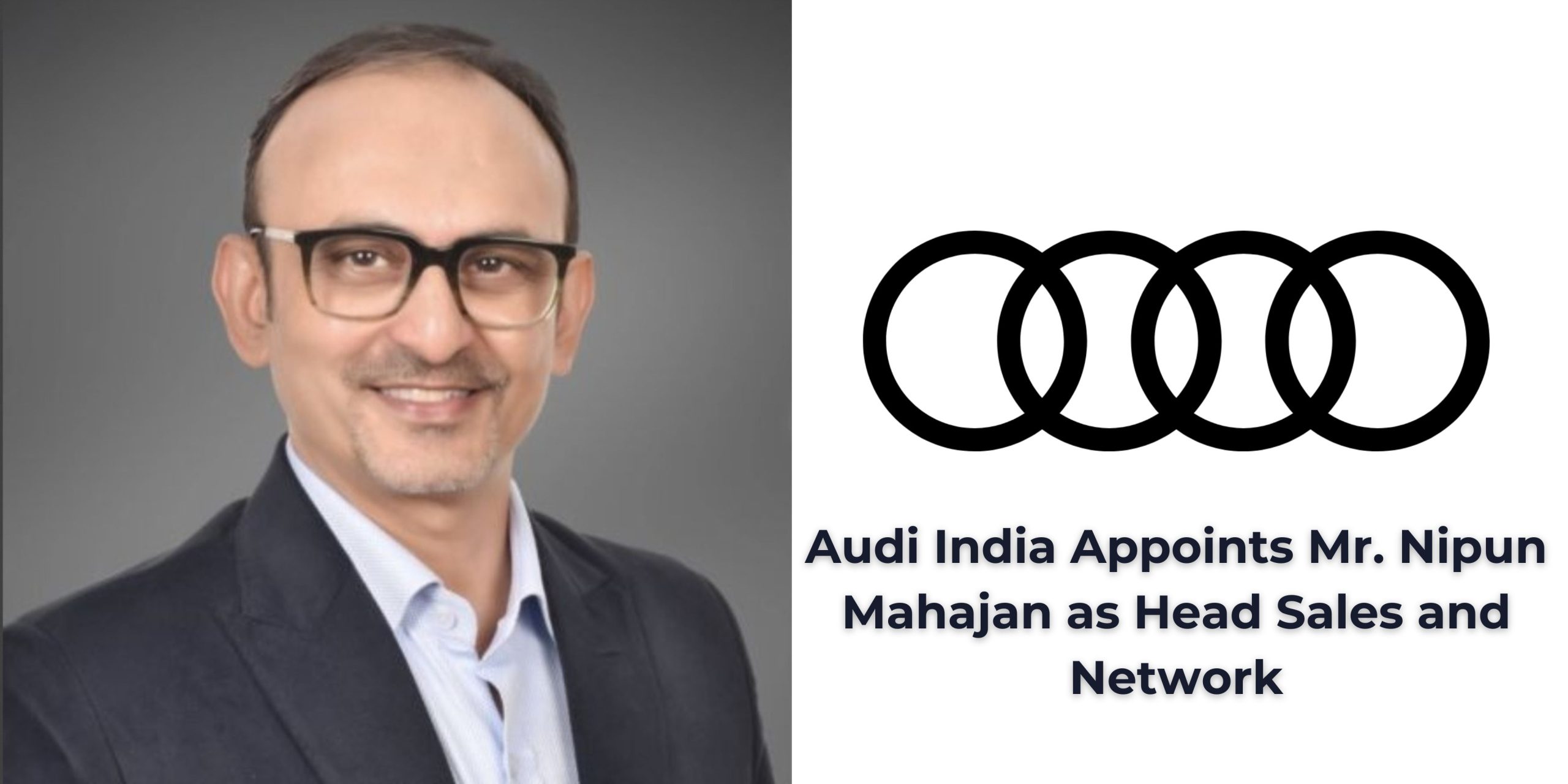 Mr. Nipun Mahajan Takes the Helm as Head of Sales & Network at Audi India