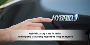 Read more about the article Hybrid Luxury Cars in India:  Mild Hybrid Vs Strong Hybrid Vs Plug-In Hybrid