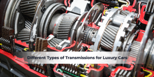 Read more about the article Different Types of Transmissions for Luxury Cars