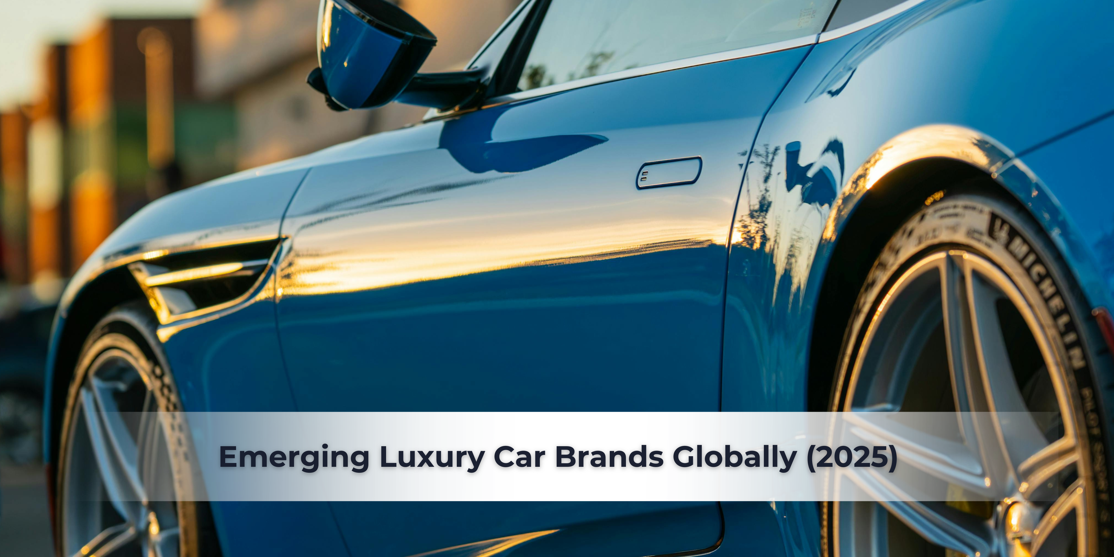 Emerging Luxury Car Brands Globally (2025)