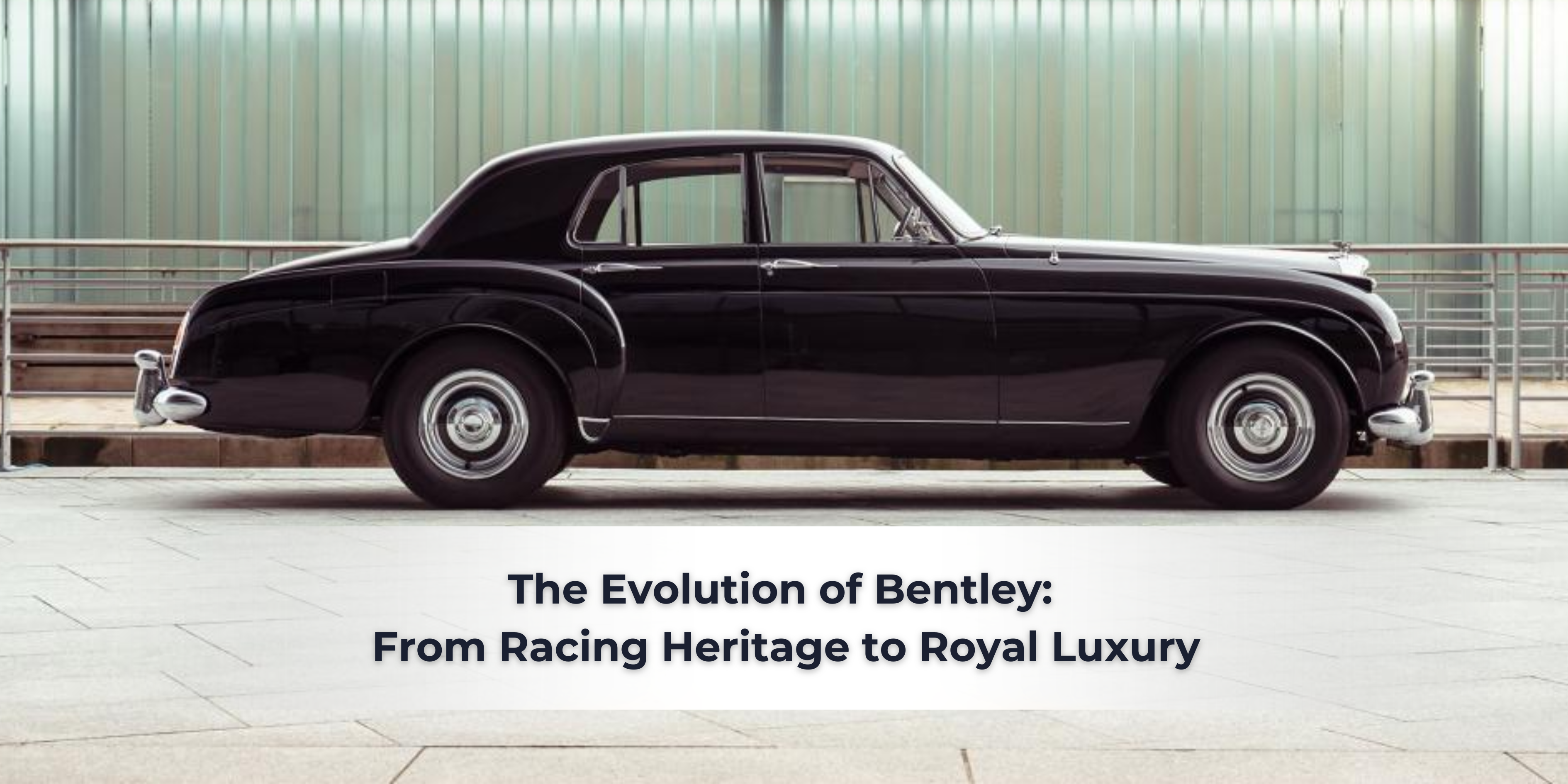 The Evolution of Bentley: From Racing Heritage to Royal Luxury