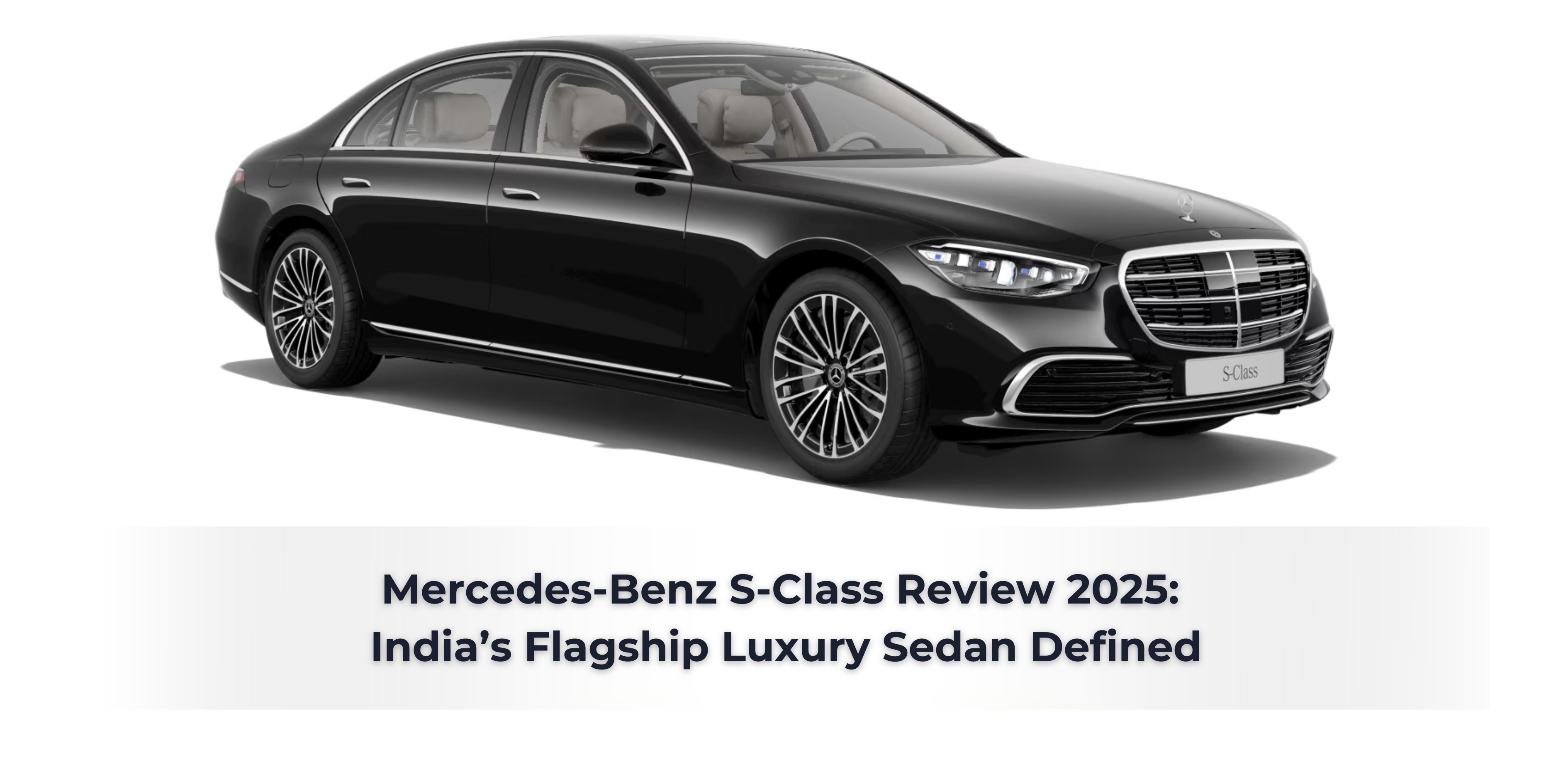 Read more about the article Mercedes-Benz S-Class Review 2025: India’s Flagship Luxury Sedan Defined