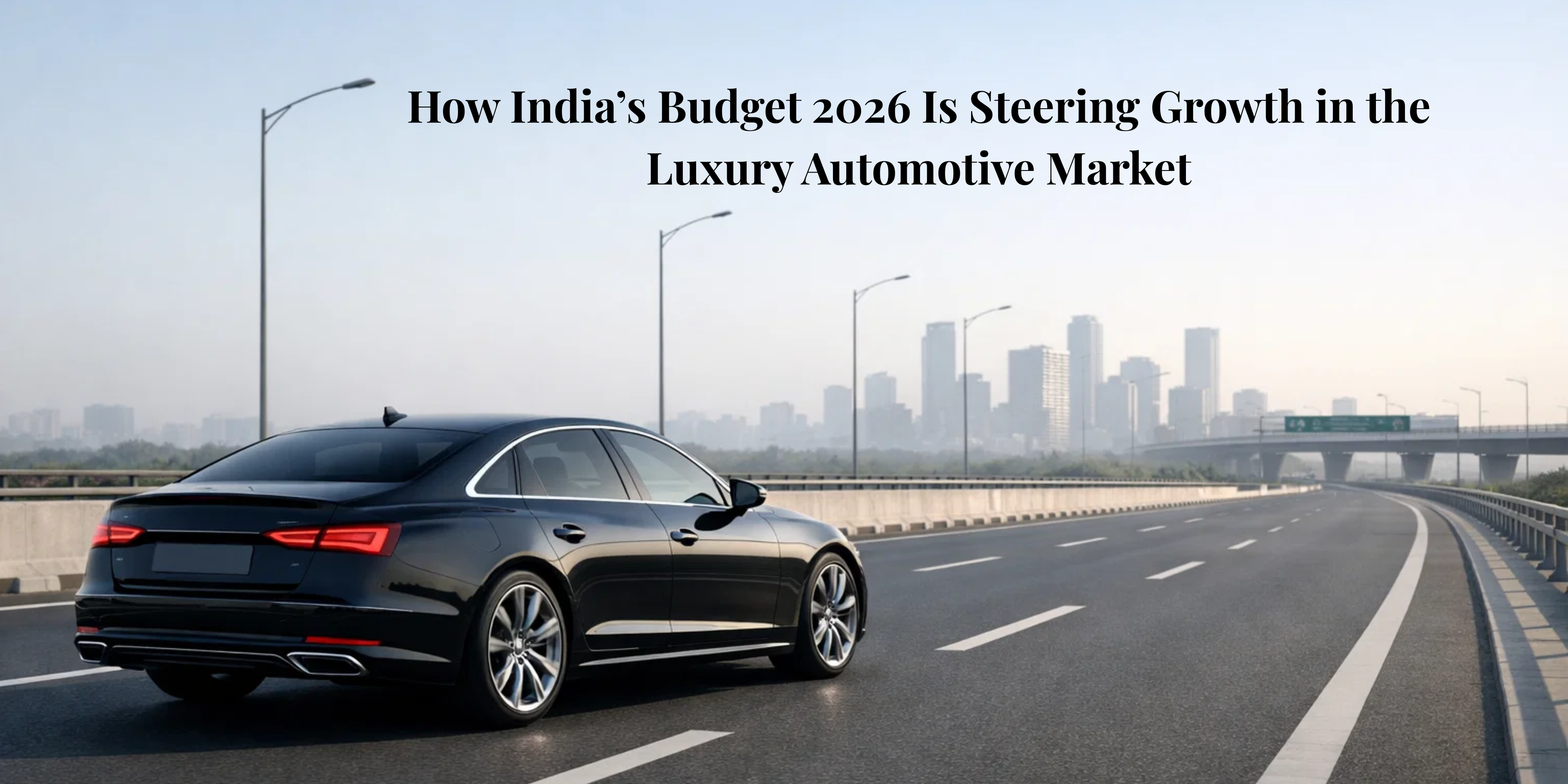 Read more about the article How India’s Budget 2026 Is Steering Growth in the Luxury Automotive Market